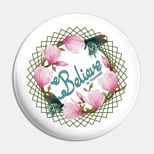 Believe In Yourself - Magnolia And Butterflies Pin