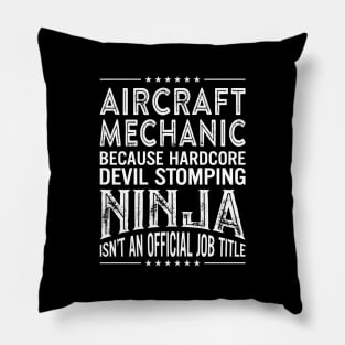 Aircraft mechanic Because Hardcore Devil Stomping Ninja Isn't An Official Job Title Pillow
