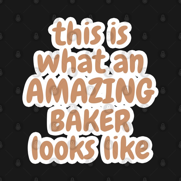 This Is What An Amazing Baker Looks Like by Dhme