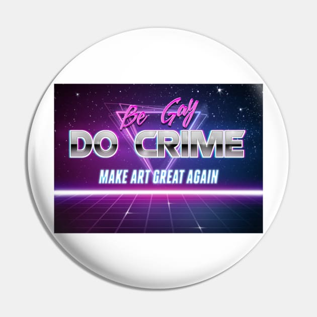 Be Gay Do Crime Make Art Great Again Retrowave Motivational Text Pin by GingerEccentric