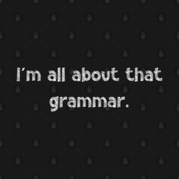 I'm all about that grammar, National Grammar Day, Teacher Gift, Child Gift, Grammar Police, Grammar Nazi, Grammar Quotes, Funny Grammar, by DivShot 