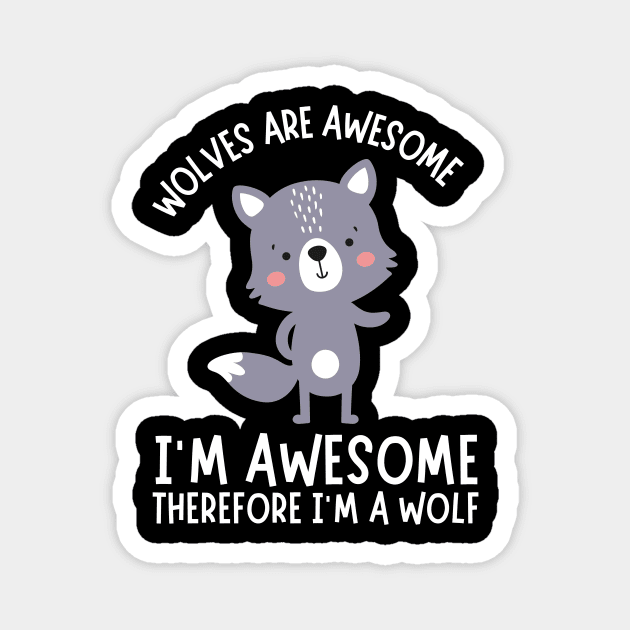 Wolves Are Awesome I'm Awesome I'm A Wolf Magnet by The WYLD Tribe