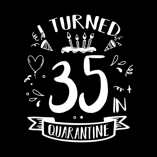 I Turned 35 In Quarantine by quaranteen