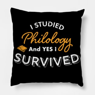 I Studied Philology and Yes I Survived, Philology Degree , Philology Student, Philology teacher Philology Graduation Gift Pillow