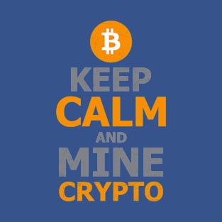 Keep Calm and Mine Crypto T-Shirt