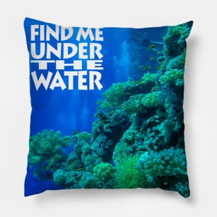 Find me under the water Pillow