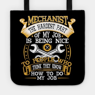 MECHANIST THE HARDEST PART OF MY JOB IS BEING NICE TO PEOPLE WHO THINK THEY KNOW HOW TO DO MY JOB Tote