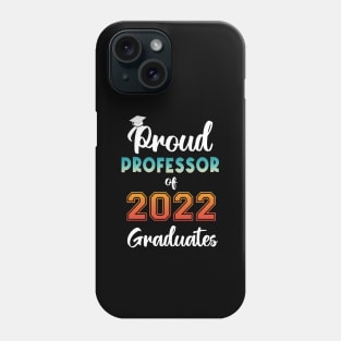 Proud Professor of 2022 Graduates Phone Case