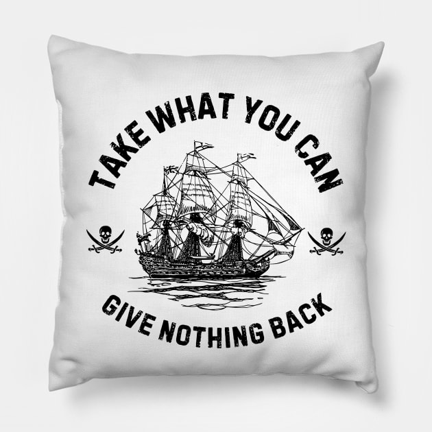 Take What You Can, Give Nothing Back Pirate of The Caribbean Funny Saying Pillow by Andrew Collins