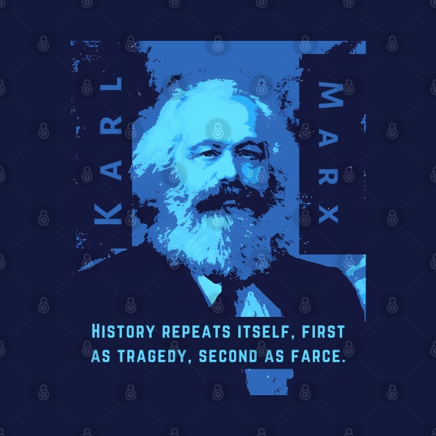 Karl Marx portrait and quote: History repeats itself, first as tragedy, second as farce. by artbleed