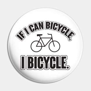 If I can bicycle, I bicycle Pin