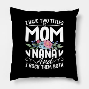 I Have Two Titles Mom And Nana Grandma Mothers Day Pillow