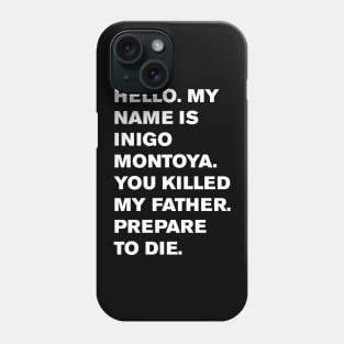 Hello. My name is Inigo Montoya. You killed my father. Prepare to die. Phone Case