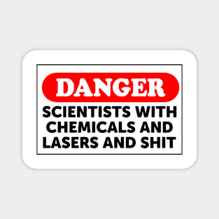 Danger: Scientists With Chemicals And Lasers And Shit Magnet