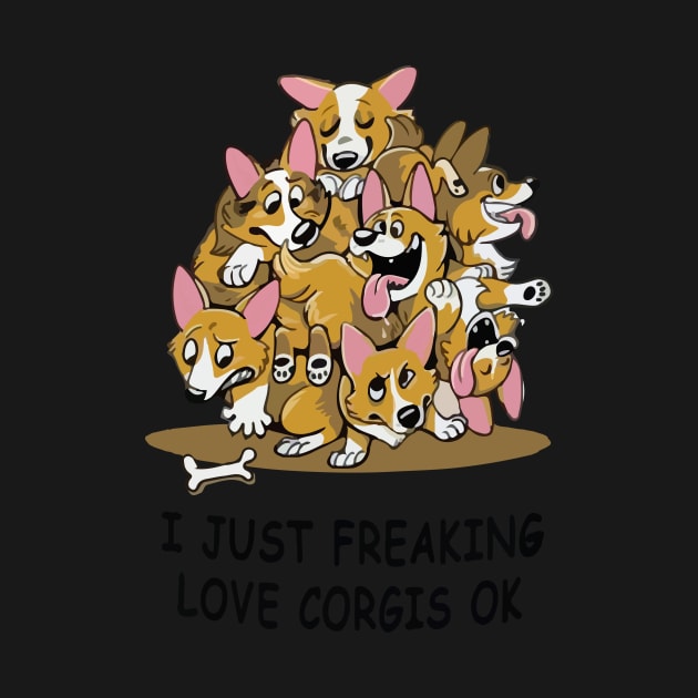I Just Freaking Love Corgies Ok by Creative Design