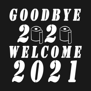 Goodbye 2020 welcome new year 2021 T-Shirt