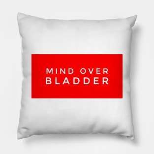 Mind over bladder Pillow