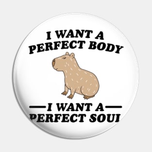 Capybara i want a perfect body i want a perfect soul Pin