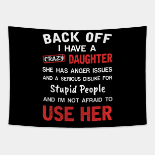 Back Off I Have Crazy Daughter T-shirt For Father_s Day Tapestry