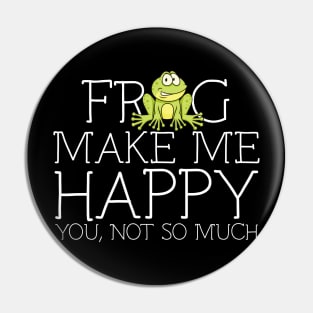 Frog make me happy you not so much Pin