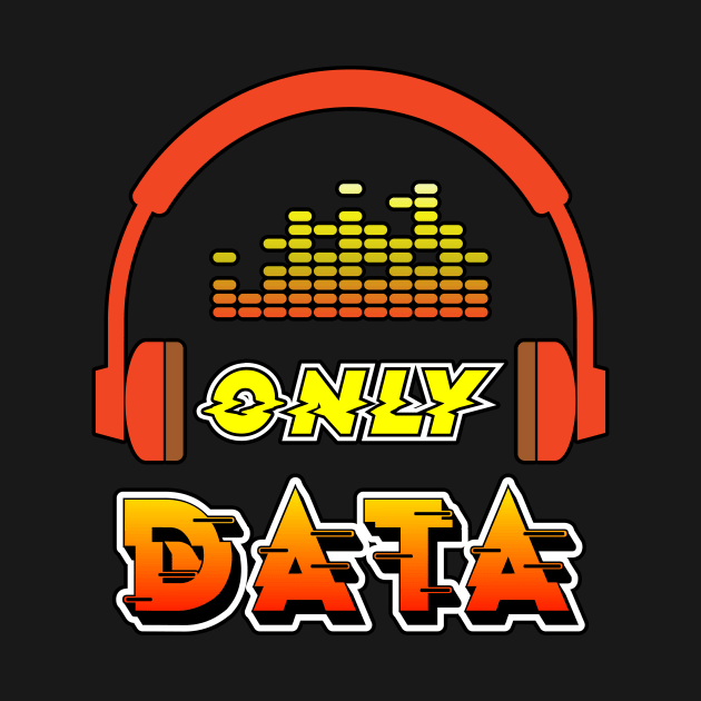 Only Data by Peachy T-Shirts