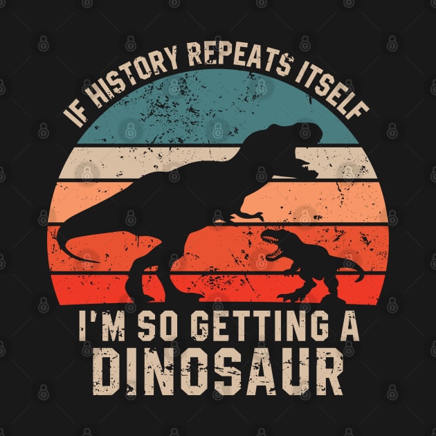 If History Repeats Itself I'm So Getting A Dinosaur by Sassy The Line Art