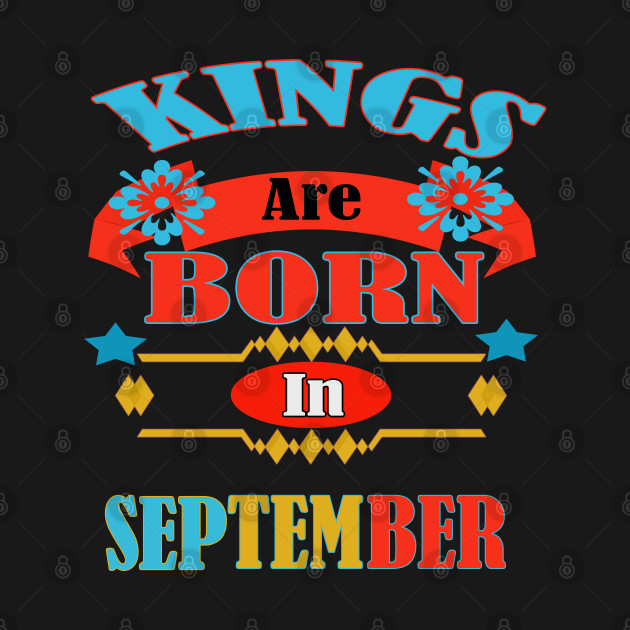 Disover Kings are born in September! - Kings Are Born In September - T-Shirt