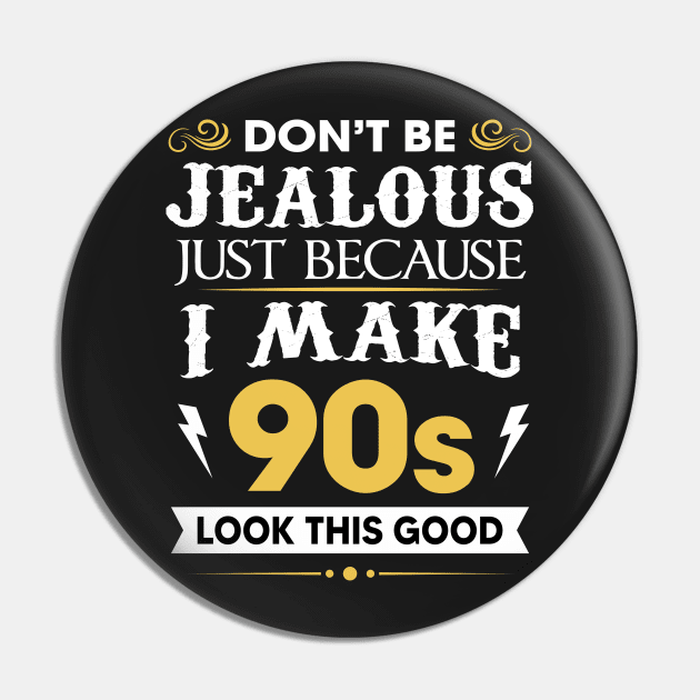 Don't be jealous just Because I make 90s look this good Pin by TEEPHILIC