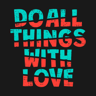 do all thigs with love T-Shirt