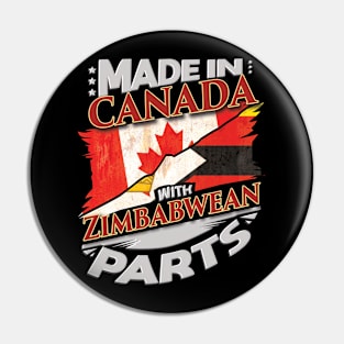 Made In Canada With Zimbabwean Parts - Gift for Zimbabwean From Zimbabwe Pin