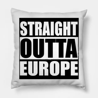 STRAIGHT OUTTA EUROPE Pillow