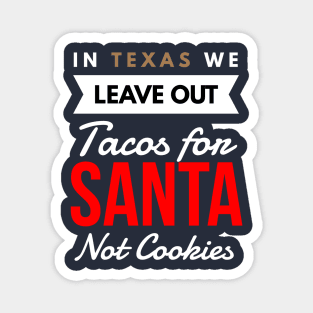 In Texas We Leave Out Tacos for Santa Not Cookies Magnet