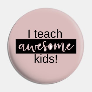 I Teach Awesome Kids Pin