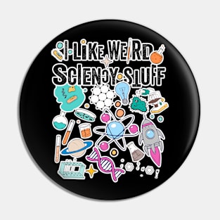 Funny science quote 'I like weird sciency stuff' graphic novelty deign Pin