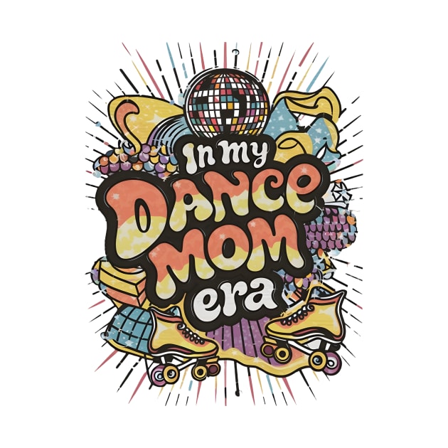 Happy Mom Dance Lover Groovy In My Dance Mom Era by Pikalaolamotor