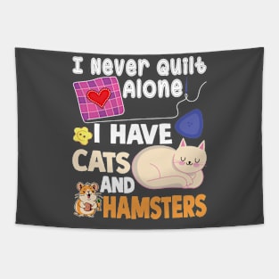 I Never Quilt Alone I Have cat and hamster Tapestry