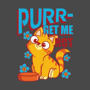 Purr get me not hungry cat T-Shirt