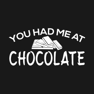 You Had Me At Chocolate T-Shirt