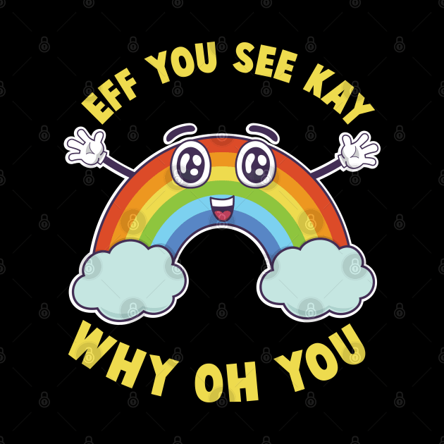 Eff You See Kay Happy Rainbow V2 by G! Zone