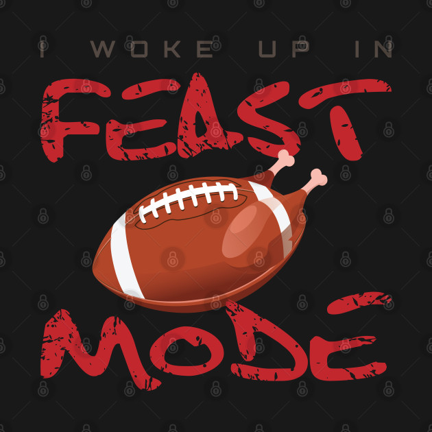 Disover I Woke Up In Feast Mode Gift Idea Feast Mode Turkey - Feast Mode - T-Shirt