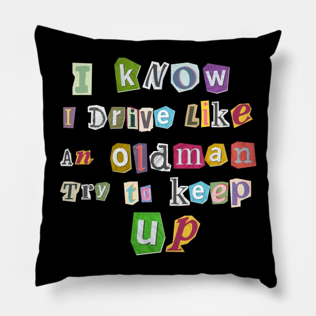 I know I Drive Like An Oldman Try to Keep Up Pillow by Dylante