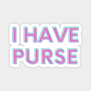 I Have Purse Magnet