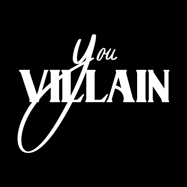 Famous drag queen quote- 'You villain' by Fruit Tee