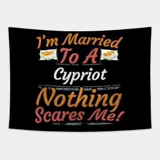 I'm Married To A Cypriot Nothing Scares Me - Gift for Cypriot From Cyprus Europe,Southern Europe,EU, Tapestry