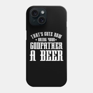 Thats Cute Now Bring Your Godfather A Beer Drinking Design Phone Case