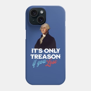 It's only treason if you lose Phone Case