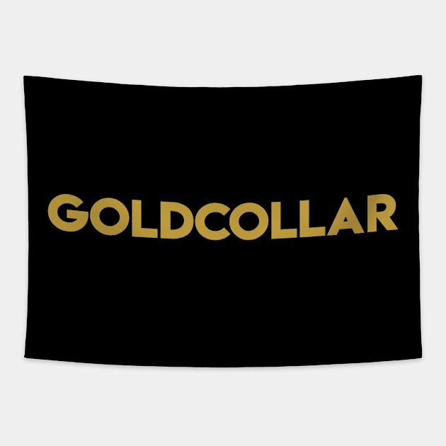 You're not white or blue collar, You're ALL GOLD COLLAR! Tapestry by TecThreads