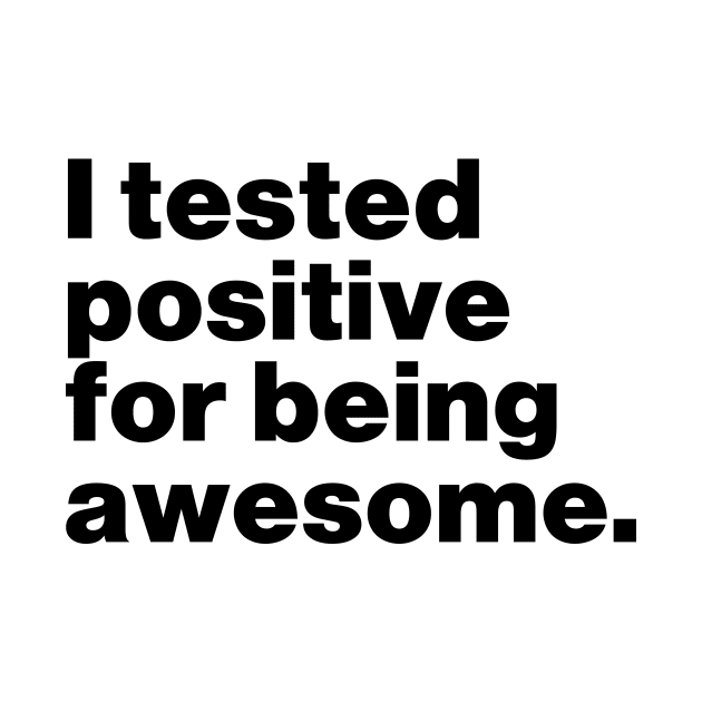 I Tested Positive For Being Awesome Funny by Lasso Print