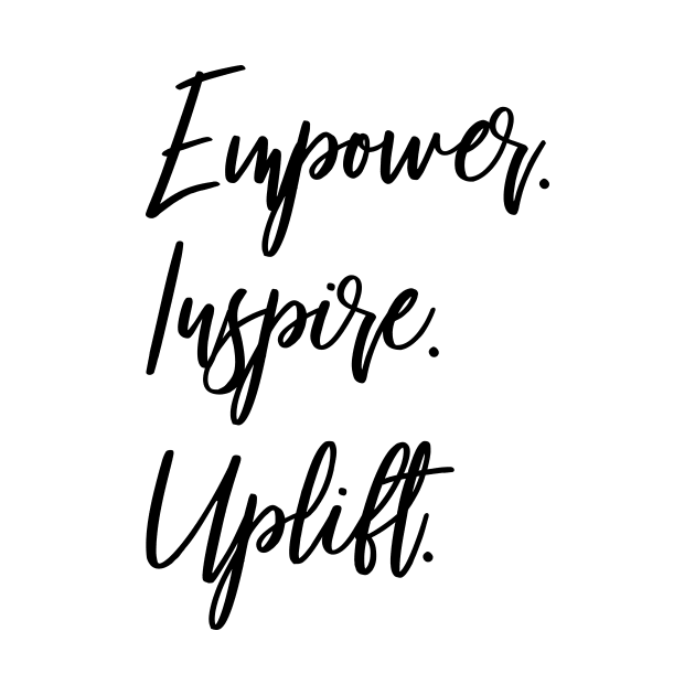 Empower Inspire Uplift by Coral Graphics