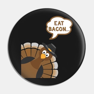 Eat Bacon - Funny Thanksgiving Day Pin